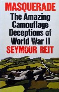 Masquerade - The Amazing Camouflage Deceptions of World War II by REIT, Seymour